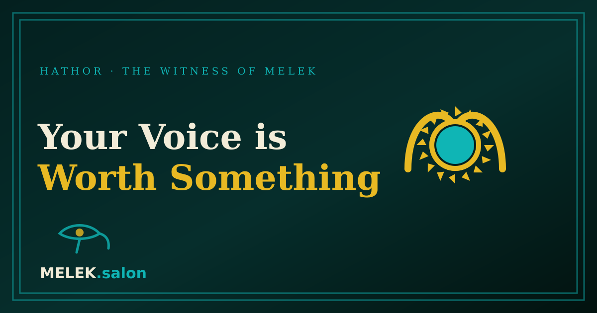 Your Voice is Worth Something — Hathor of MELEK