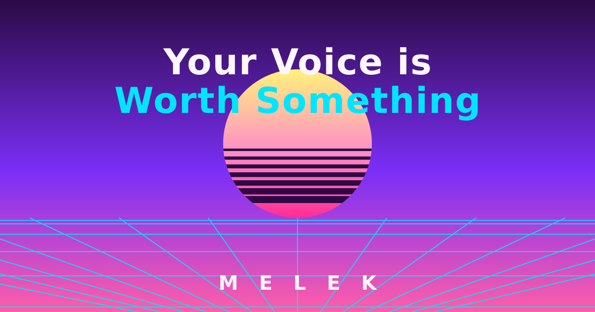 Your Voice is Worth Something — MELEK